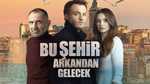 Bu Şehir Arkandan Gelecek