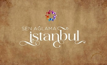 Sen Ağlama İstanbul